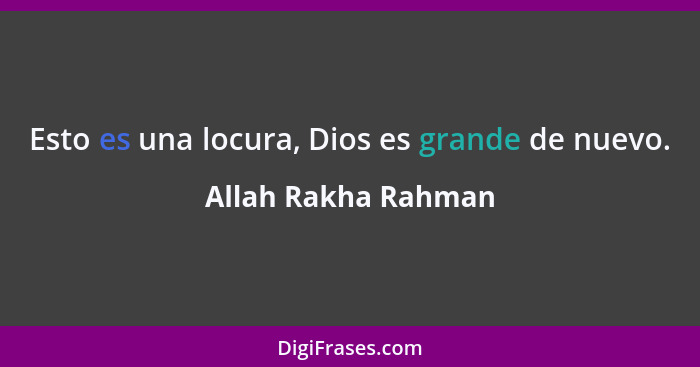 Esto es una locura, Dios es grande de nuevo.... - Allah Rakha Rahman