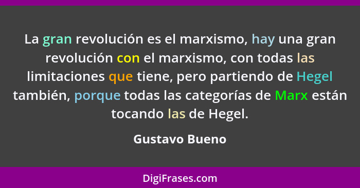 La gran revolución es el marxismo, hay una gran revolución con el marxismo, con todas las limitaciones que tiene, pero partiendo de He... - Gustavo Bueno