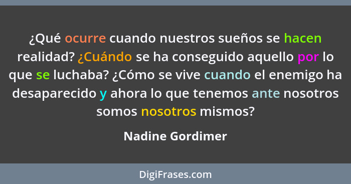 ¿Qué ocurre cuando nuestros sueños se hacen realidad? ¿Cuándo se ha conseguido aquello por lo que se luchaba? ¿Cómo se vive cuando e... - Nadine Gordimer