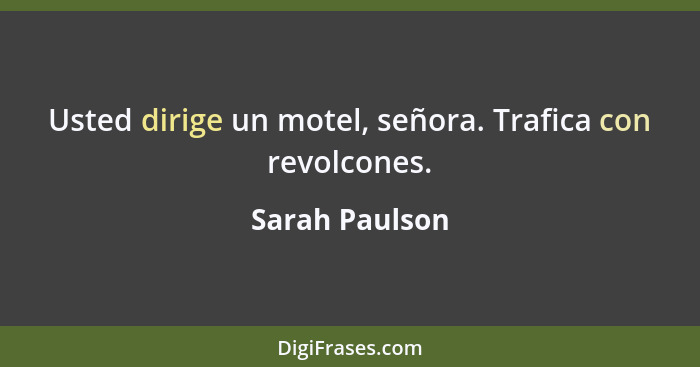 Usted dirige un motel, señora. Trafica con revolcones.... - Sarah Paulson