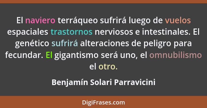 El naviero terráqueo sufrirá luego de vuelos espaciales trastornos nerviosos e intestinales. El genético sufrirá alterac... - Benjamín Solari Parravicini