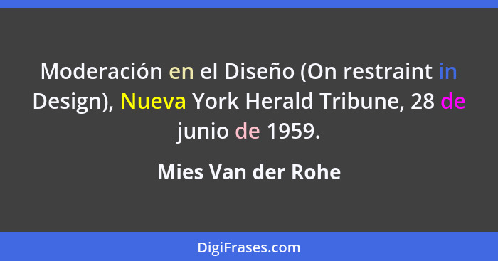 Moderación en el Diseño (On restraint in Design), Nueva York Herald Tribune, 28 de junio de 1959.... - Mies Van der Rohe