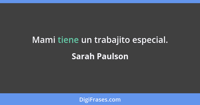 Mami tiene un trabajito especial.... - Sarah Paulson