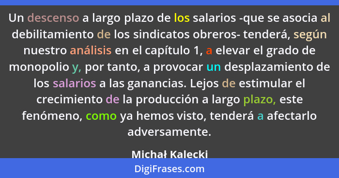 Un descenso a largo plazo de los salarios -que se asocia al debilitamiento de los sindicatos obreros- tenderá, según nuestro análisis... - Michał Kalecki