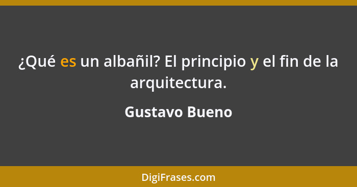 ¿Qué es un albañil? El principio y el fin de la arquitectura.... - Gustavo Bueno