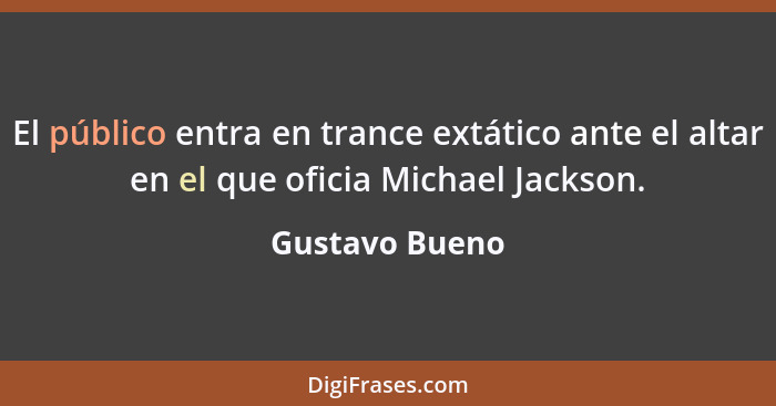 El público entra en trance extático ante el altar en el que oficia Michael Jackson.... - Gustavo Bueno