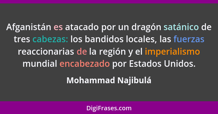 Afganistán es atacado por un dragón satánico de tres cabezas: los bandidos locales, las fuerzas reaccionarias de la región y el im... - Mohammad Najibulá