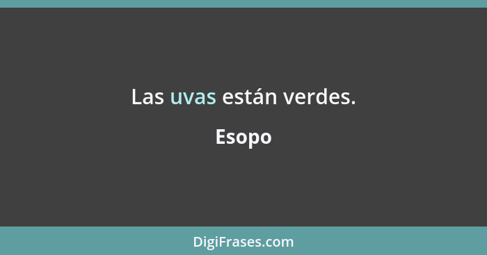 Las uvas están verdes.... - Esopo