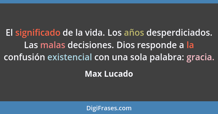 El significado de la vida. Los años desperdiciados. Las malas decisiones. Dios responde a la confusión existencial con una sola palabra:... - Max Lucado