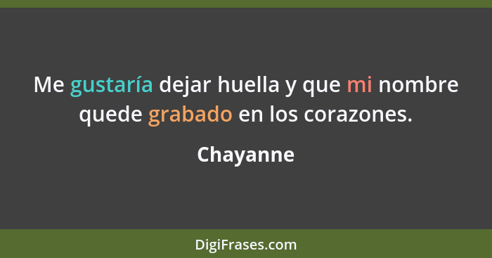 Me gustaría dejar huella y que mi nombre quede grabado en los corazones.... - Chayanne