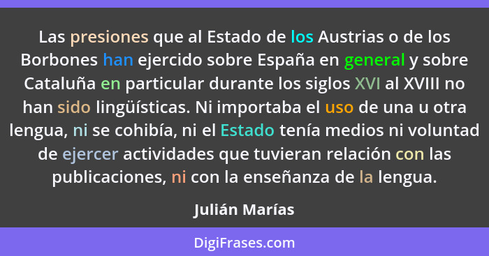 Las presiones que al Estado de los Austrias o de los Borbones han ejercido sobre España en general y sobre Cataluña en particular dura... - Julián Marías