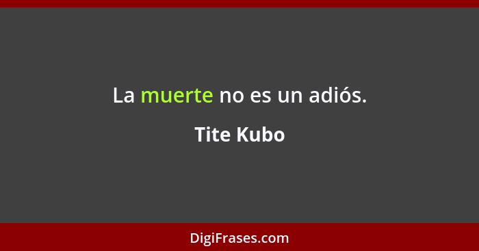 La muerte no es un adiós.... - Tite Kubo