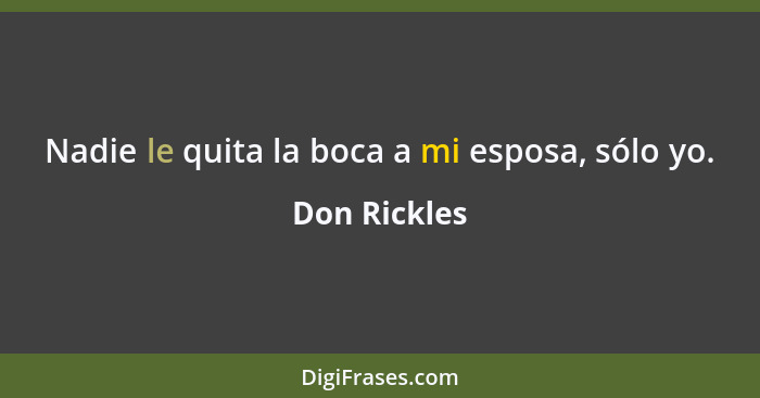 Nadie le quita la boca a mi esposa, sólo yo.... - Don Rickles