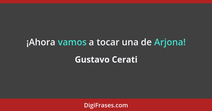 ¡Ahora vamos a tocar una de Arjona!... - Gustavo Cerati