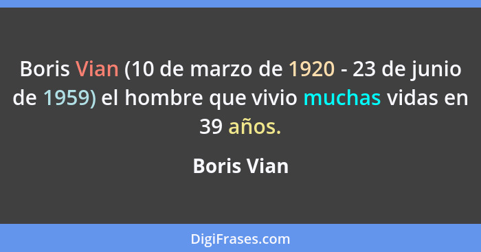 Boris Vian (10 de marzo de 1920 - 23 de junio de 1959) el hombre que vivio muchas vidas en 39 años.... - Boris Vian