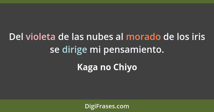 Del violeta de las nubes al morado de los iris se dirige mi pensamiento.... - Kaga no Chiyo