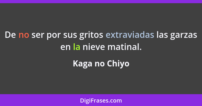 De no ser por sus gritos extraviadas las garzas en la nieve matinal.... - Kaga no Chiyo