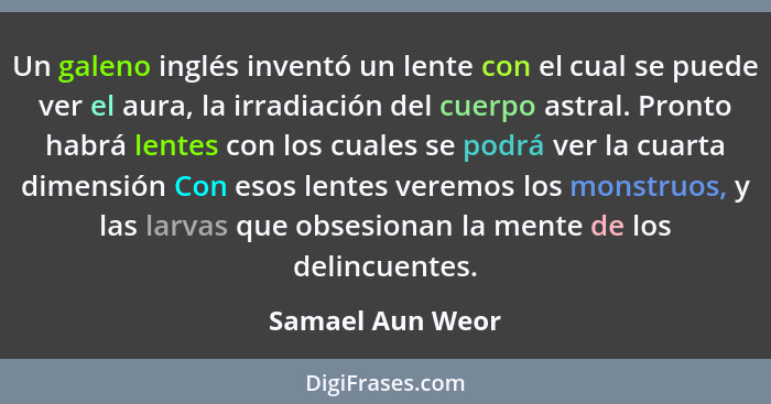 Un galeno inglés inventó un lente con el cual se puede ver el aura, la irradiación del cuerpo astral. Pronto habrá lentes con los cu... - Samael Aun Weor