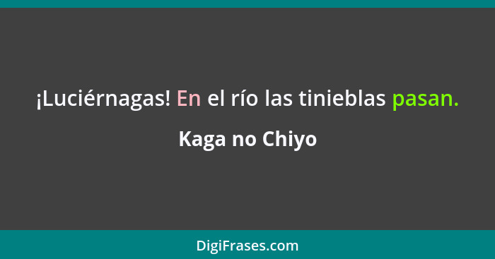 ¡Luciérnagas! En el río las tinieblas pasan.... - Kaga no Chiyo