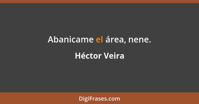 Abanicame el área, nene.... - Héctor Veira