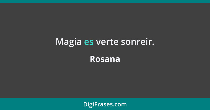 Magia es verte sonreir.... - Rosana