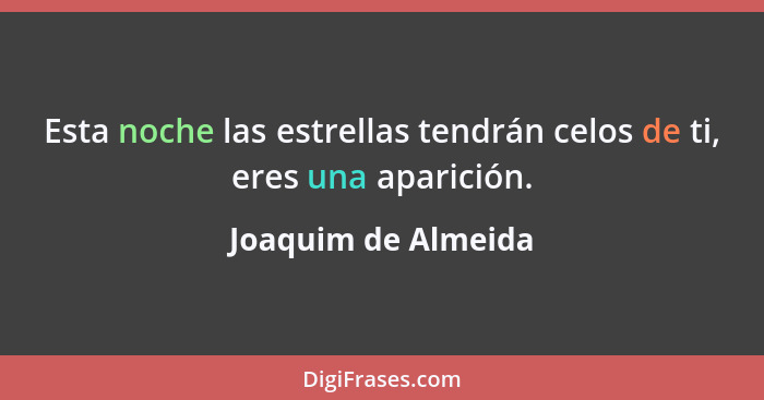 Esta noche las estrellas tendrán celos de ti, eres una aparición.... - Joaquim de Almeida