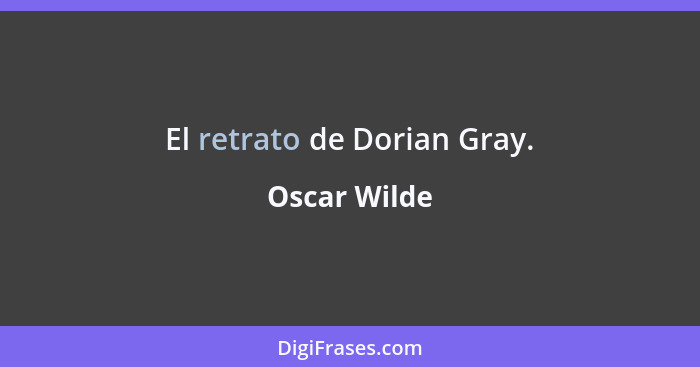 El retrato de Dorian Gray.... - Oscar Wilde