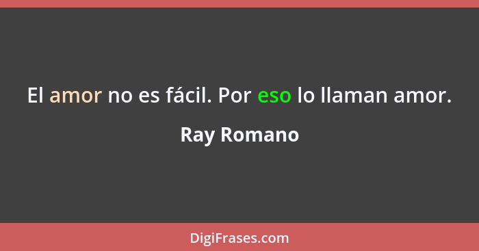 El amor no es fácil. Por eso lo llaman amor.... - Ray Romano