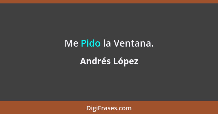 Me Pido la Ventana.... - Andrés López