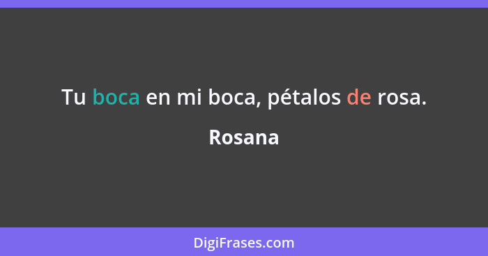 Tu boca en mi boca, pétalos de rosa.... - Rosana