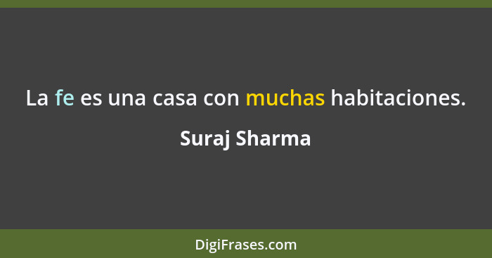 La fe es una casa con muchas habitaciones.... - Suraj Sharma