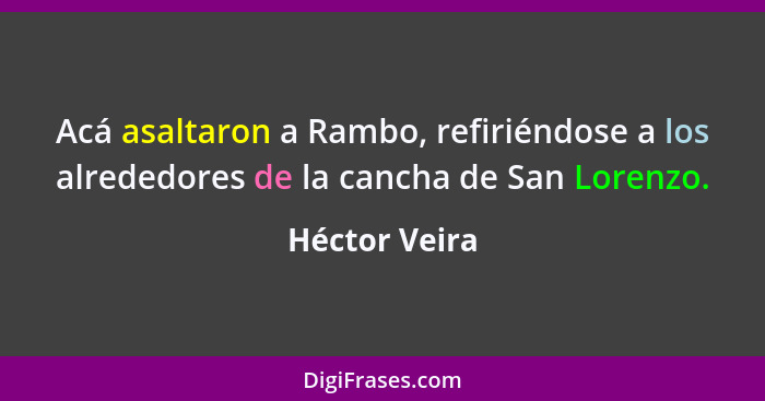 Acá asaltaron a Rambo, refiriéndose a los alrededores de la cancha de San Lorenzo.... - Héctor Veira
