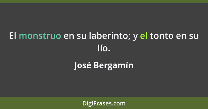 El monstruo en su laberinto; y el tonto en su lío.... - José Bergamín