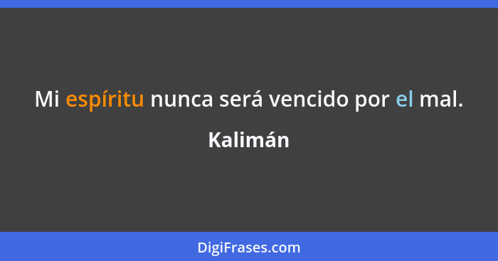 Mi espíritu nunca será vencido por el mal.... - Kalimán