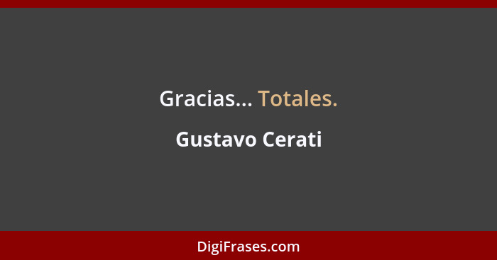 Gracias... Totales.... - Gustavo Cerati