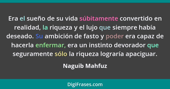 Era el sueño de su vida súbitamente convertido en realidad, la riqueza y el lujo que siempre había deseado. Su ambición de fasto y pod... - Naguib Mahfuz