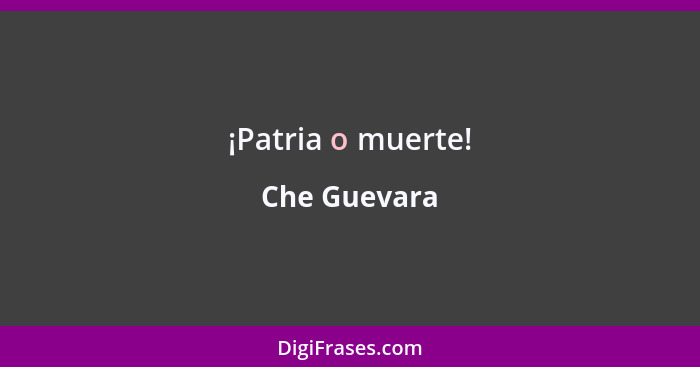 ¡Patria o muerte!... - Che Guevara