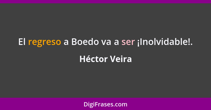 El regreso a Boedo va a ser ¡Inolvidable!.... - Héctor Veira