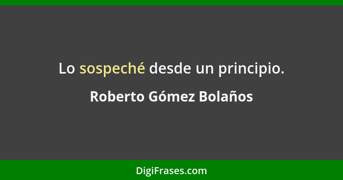 Lo sospeché desde un principio.... - Roberto Gómez Bolaños