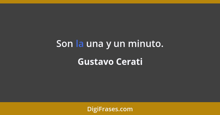 Son la una y un minuto.... - Gustavo Cerati