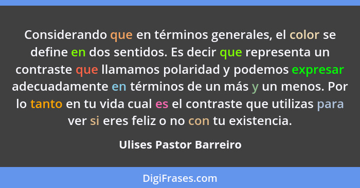 Considerando que en términos generales, el color se define en dos sentidos. Es decir que representa un contraste que llamamos... - Ulises Pastor Barreiro