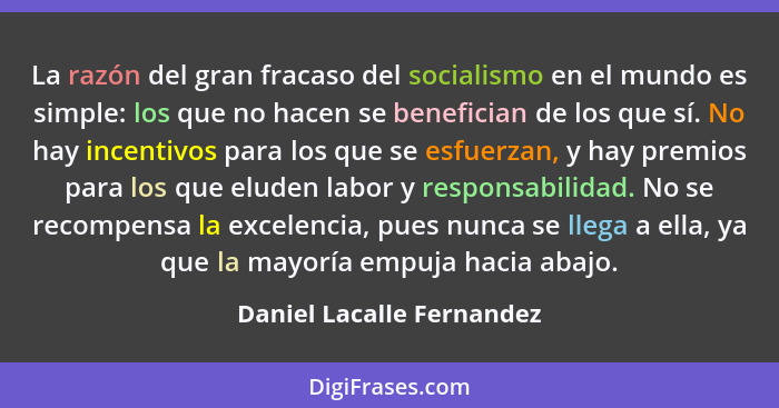 La razón del gran fracaso del socialismo en el mundo es simple: los que no hacen se benefician de los que sí. No hay incent... - Daniel Lacalle Fernandez