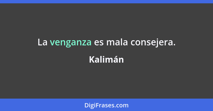 La venganza es mala consejera.... - Kalimán