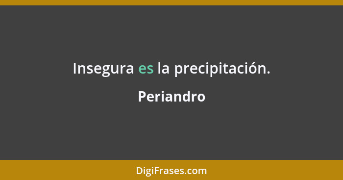 Insegura es la precipitación.... - Periandro