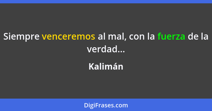 Siempre venceremos al mal, con la fuerza de la verdad...... - Kalimán