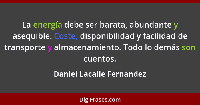 La energía debe ser barata, abundante y asequible. Coste, disponibilidad y facilidad de transporte y almacenamiento. Todo l... - Daniel Lacalle Fernandez