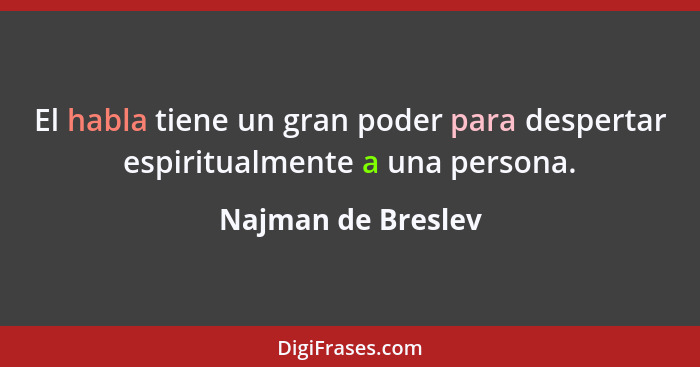 El habla tiene un gran poder para despertar espiritualmente a una persona.... - Najman de Breslev