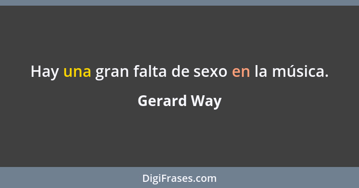 Hay una gran falta de sexo en la música.... - Gerard Way