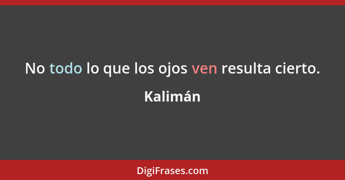 No todo lo que los ojos ven resulta cierto.... - Kalimán