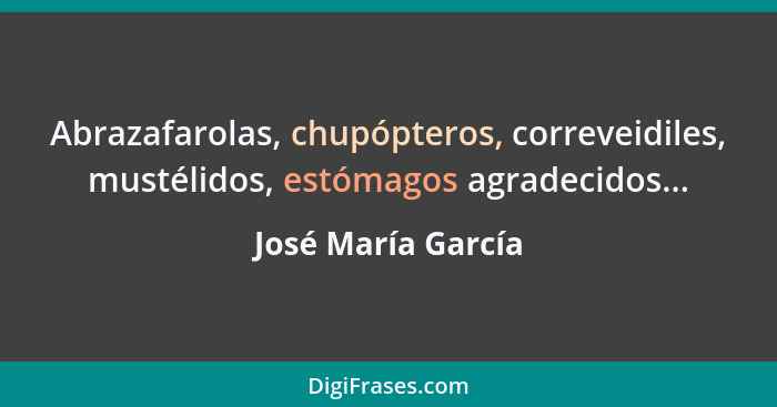 Abrazafarolas, chupópteros, correveidiles, mustélidos, estómagos agradecidos...... - José María García